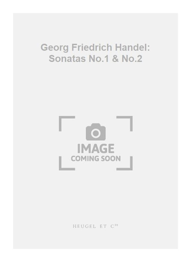 Georg Friedrich Handel: Sonatas No.1 & No.2